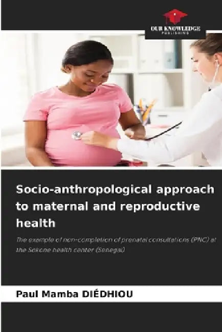 Socio-anthropological approach to maternal and reproductive health by Paul Mamba Diédhiou