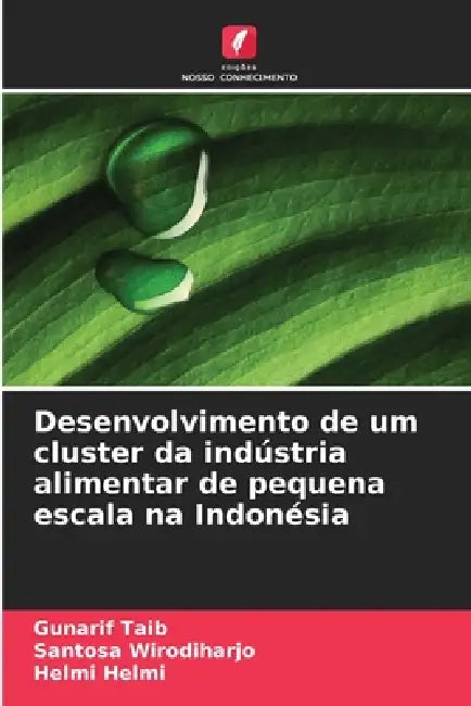 Desenvolvimento de um cluster da indústria alimentar de pequena escala na Indonésia by Gunarif Taib, Santosa Wirodiharjo, Helmi Helmi