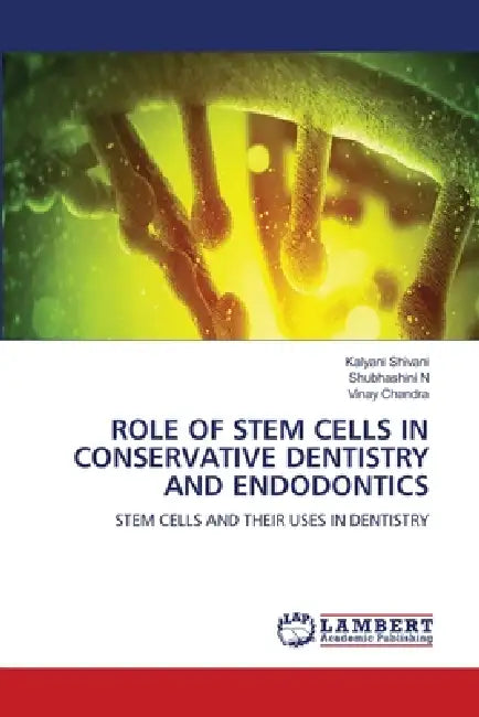Role of Stem Cells in Conservative Dentistry and Endodontics by Kalyani Shivani, Shubhashini N, Vinay Chandra