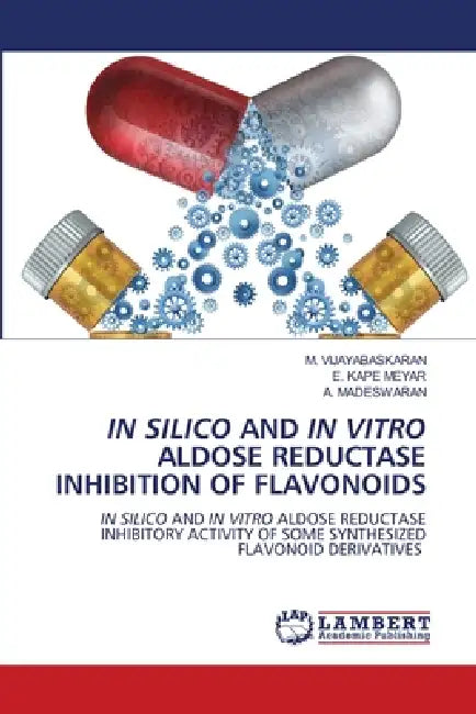 In Silico and in Vitro Aldose Reductase Inhibition of Flavonoids by M. Vijayabaskaran, E. Kape Meyar, A. Madeswaran