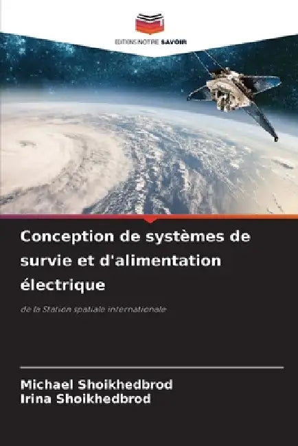 Conception de systèmes de survie et d'alimentation électrique by Michael Shoikhedbrod, Irina Shoikhedbrod