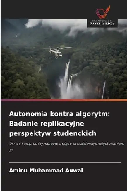 Autonomia kontra algorytm: Badanie replikacyjne perspektyw studenckich by Aminu Muhammad Auwal