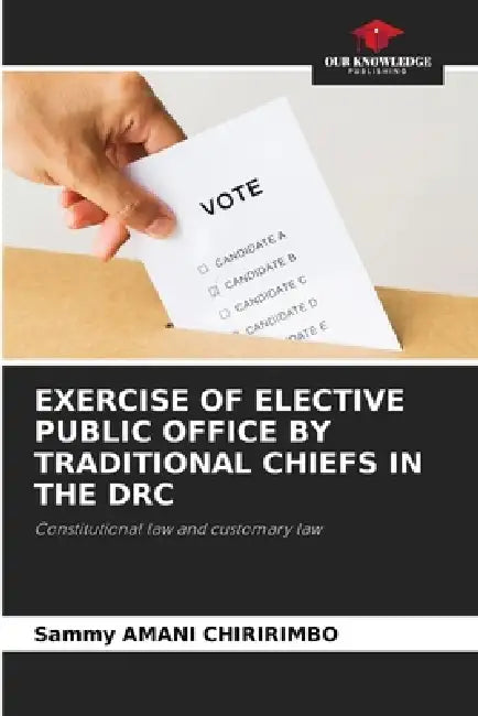 Exercise of Elective Public Office by Traditional Chiefs in the Drc by Sammy Amani Chiririmbo