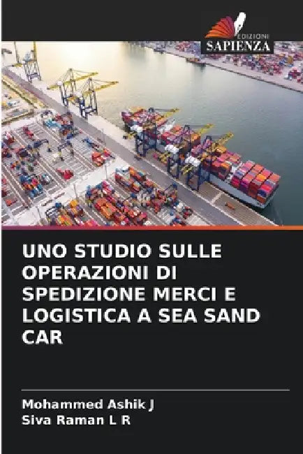 Uno Studio Sulle Operazioni Di Spedizione Merci E Logistica a Sea Sand Car by Mohammed Ashik J, Siva Raman L. R.