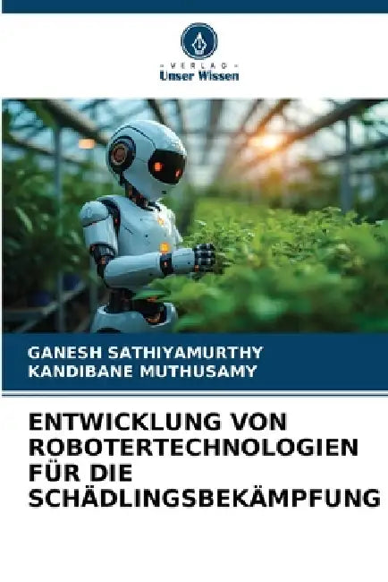 Entwicklung Von Robotertechnologien Für Die Schädlingsbekämpfung by Ganesh Sathiyamurthy, Kandibane Muthusamy