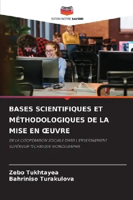 Bases Scientifiques Et Méthodologiques de la Mise En Oeuvre by Zebo Tukhtayea, Bahriniso Turakulova