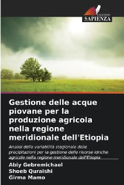 Gestione delle acque piovane per la produzione agricola nella regione meridionale dell'Etiopia by Abiy Gebremichael, Shoeb Quraishi, Girma Mamo