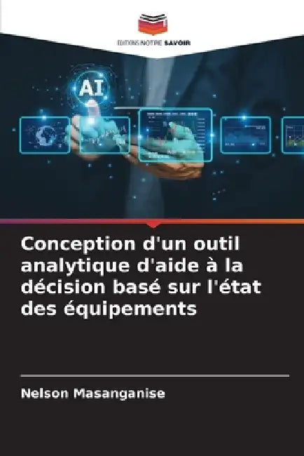 Conception d'un outil analytique d'aide à la décision basé sur l'état des équipements by Nelson Masanganise