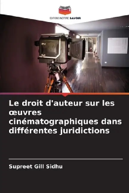 Le droit d'auteur sur les oeuvres cinématographiques dans différentes juridictions by Supreet Gill Sidhu