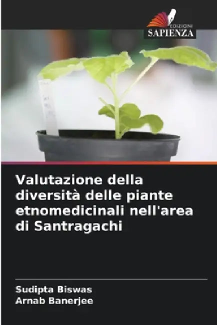 Valutazione della diversità delle piante etnomedicinali nell'area di Santragachi by Sudipta Biswas, Arnab Banerjee