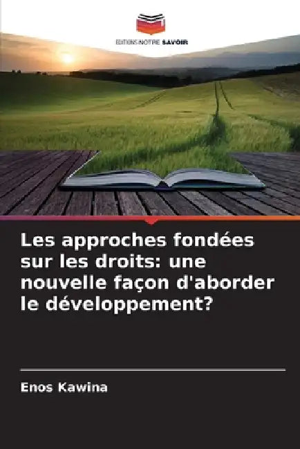 Les approches fondées sur les droits: une nouvelle façon d'aborder le développement? by Enos Kawina