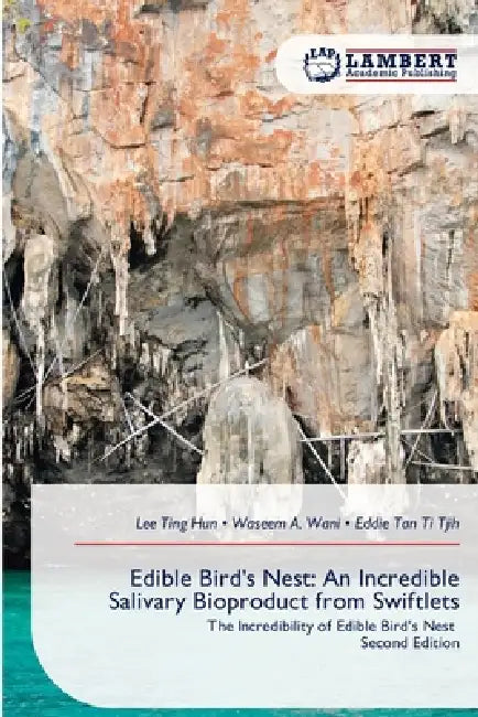 Edible Bird's Nest: An Incredible Salivary Bioproduct from Swiftlets by Lee Ting Hun, Waseem A. Wani, Eddie Tan Ti Tjih