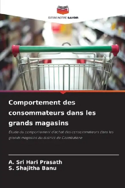 Comportement des consommateurs dans les grands magasins by A. Sri Hari Prasath, S. Shajitha Banu