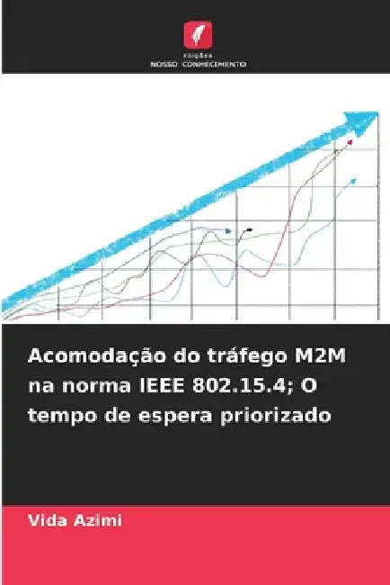 Acomodação do tráfego M2M na norma IEEE 802.15.4; O tempo de espera priorizado by Vida Azimi