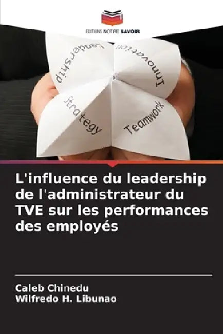 L'influence du leadership de l'administrateur du TVE sur les performances des employés by Caleb Chinedu, Wilfredo H. Libunao