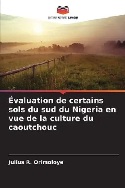 Évaluation de certains sols du sud du Nigeria en vue de la culture du caoutchouc by Julius R. Orimoloye