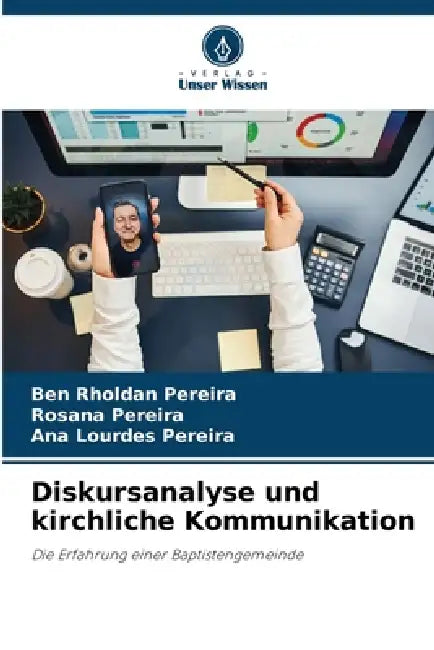 Diskursanalyse und kirchliche Kommunikation by Ben Rholdan Pereira, Rosana Pereira, Ana Lourdes Pereira
