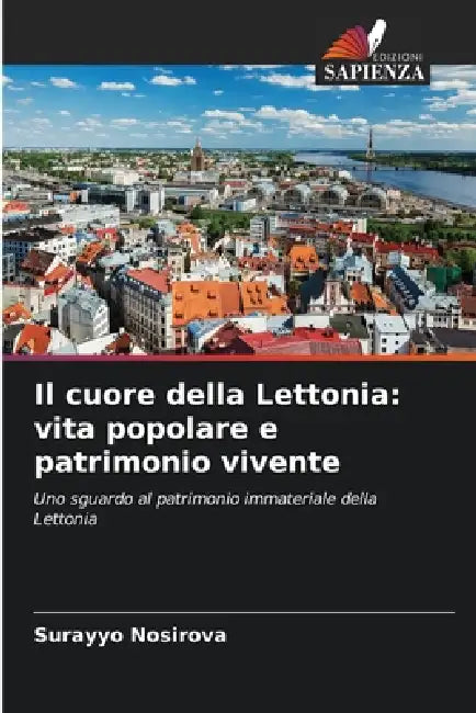 Il cuore della Lettonia: vita popolare e patrimonio vivente by Surayyo Nosirova