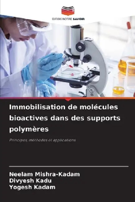 Immobilisation de molécules bioactives dans des supports polymères by Neelam Mishra-Kadam, Divyesh Kadu, Yogesh Kadam