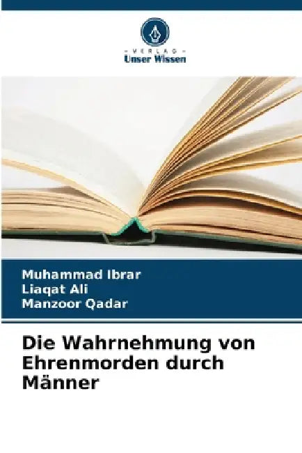Die Wahrnehmung von Ehrenmorden durch Männer by Muhammad Ibrar, Liaqat Ali, Manzoor Qadar