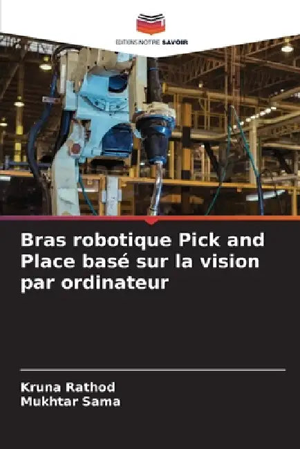 Bras robotique Pick and Place basé sur la vision par ordinateur by Kruna Rathod, Mukhtar Sama