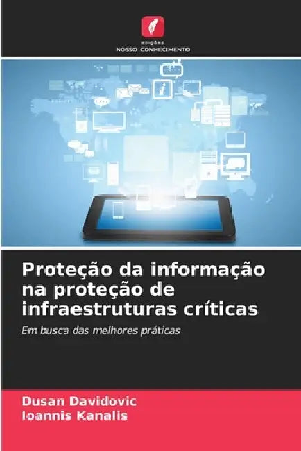 Proteção da informação na proteção de infraestruturas críticas by Dusan Davidovic, Ioannis Kanalis
