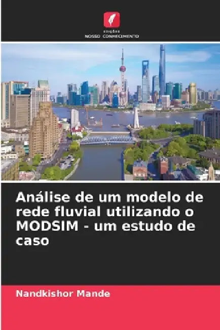 Análise de um modelo de rede fluvial utilizando o MODSIM - um estudo de caso by Nandkishor Mande