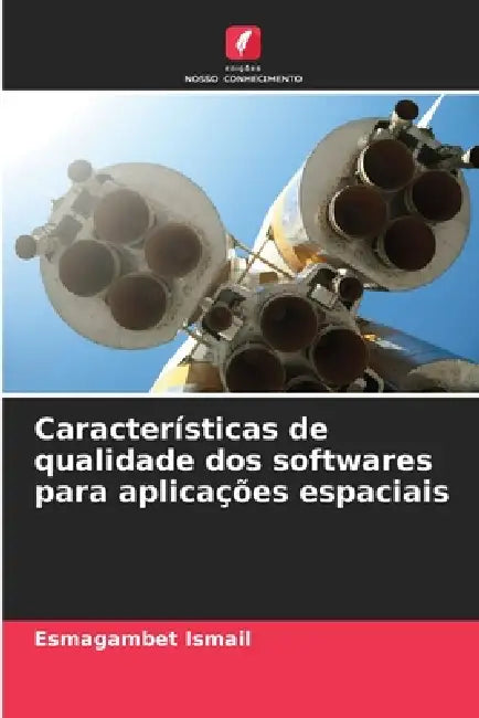 Características de qualidade dos softwares para aplicações espaciais by Esmagambet Ismail