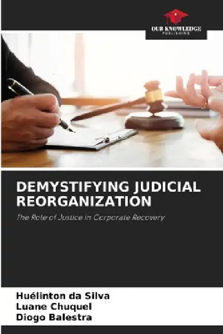 Demystifying Judicial Reorganization by Huélinton Da Silva, Luane Chuquel, Diogo Balestra