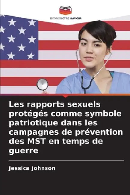 Les rapports sexuels protégés comme symbole patriotique dans les campagnes de prévention des MST en temps de guerre by Jessica Johnson