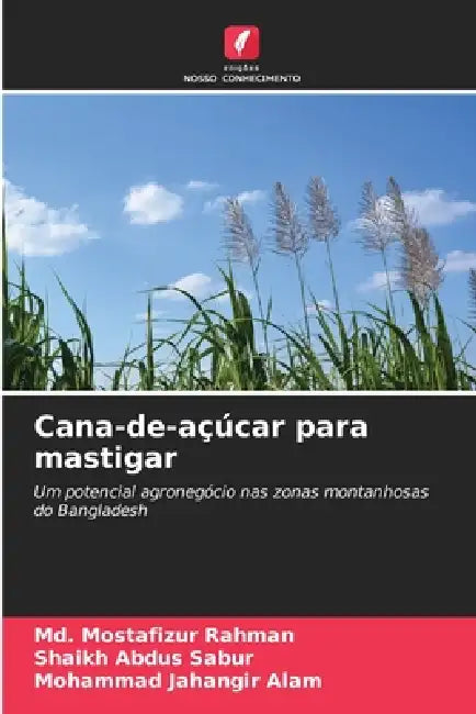 Cana-de-açúcar para mastigar by MD Mostafizur Rahman, Shaikh Abdus Sabur, Mohammad Jahangir Alam