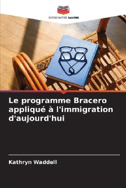 Le programme Bracero appliqué à l'immigration d'aujourd'hui by Kathryn Waddell