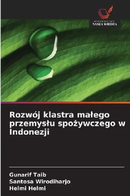 Rozwój klastra malego przemyslu spożywczego w Indonezji by Gunarif Taib, Santosa Wirodiharjo, Helmi Helmi