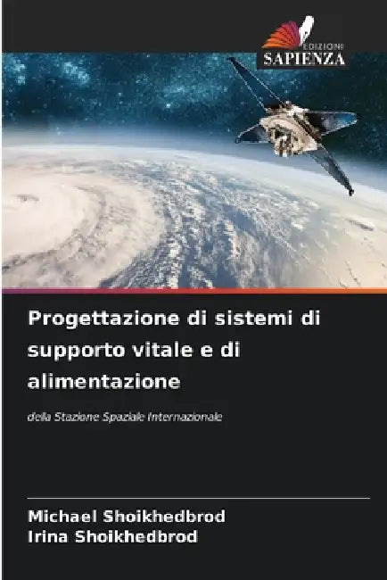 Progettazione di sistemi di supporto vitale e di alimentazione by Michael Shoikhedbrod, Irina Shoikhedbrod