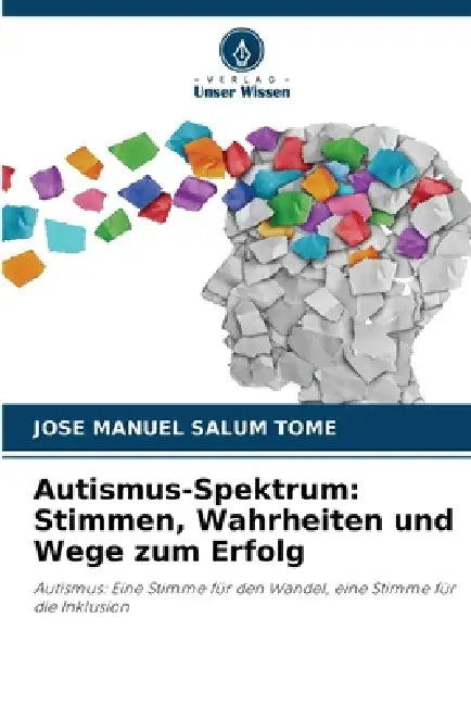 Autismus-Spektrum: Stimmen, Wahrheiten und Wege zum Erfolg by Jose Manuel Salum Tomé