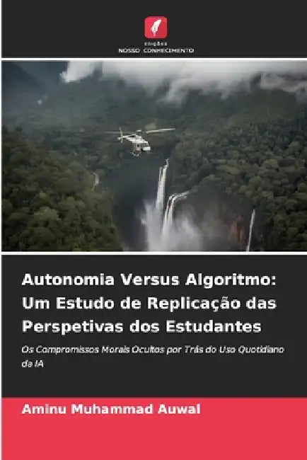 Autonomia Versus Algoritmo: Um Estudo de Replicação das Perspetivas dos Estudantes by Aminu Muhammad Auwal