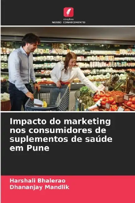 Impacto do marketing nos consumidores de suplementos de saúde em Pune by Harshali Bhalerao, Dhananjay Mandlik