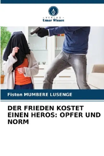 Der Frieden Kostet Einen Heros: Opfer Und Norm by Fiston Mumbere Lusenge