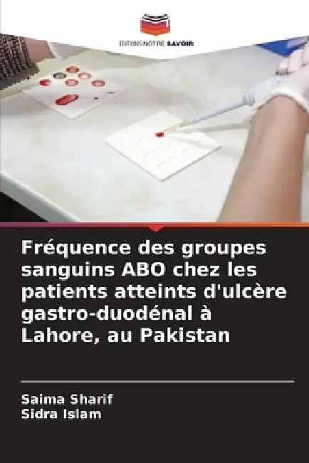 Fréquence des groupes sanguins ABO chez les patients atteints d'ulcère gastro-duodénal à Lahore, au Pakistan by Saima Sharif, Sidra Islam