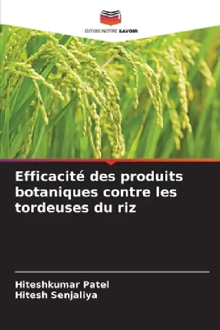 Efficacité des produits botaniques contre les tordeuses du riz by Hiteshkumar Patel, Hitesh Senjaliya