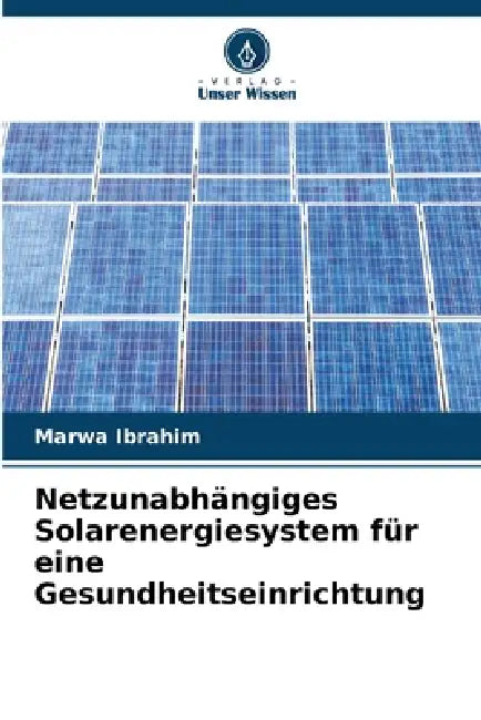 Netzunabhängiges Solarenergiesystem für eine Gesundheitseinrichtung by Marwa Ibrahim
