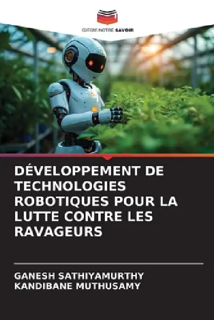 Développement de Technologies Robotiques Pour La Lutte Contre Les Ravageurs by Ganesh Sathiyamurthy, Kandibane Muthusamy