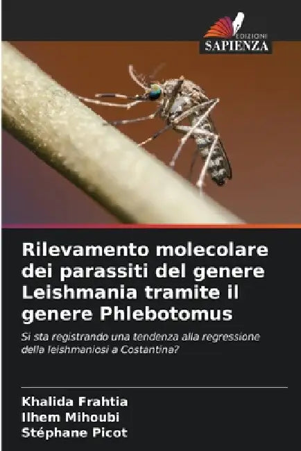 Rilevamento molecolare dei parassiti del genere Leishmania tramite il genere Phlebotomus by Khalida Frahtia, Ilhem Mihoubi, Stéphane Picot