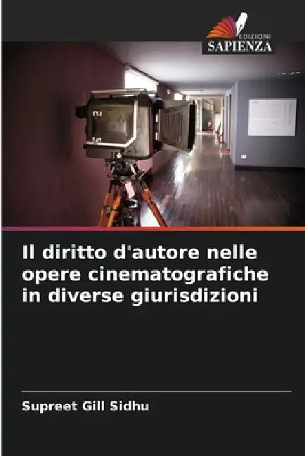 Il diritto d'autore nelle opere cinematografiche in diverse giurisdizioni by Supreet Gill Sidhu