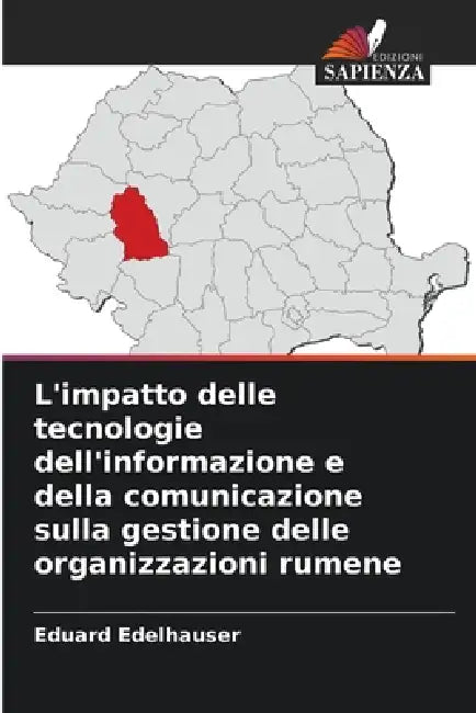 L'impatto delle tecnologie dell'informazione e della comunicazione sulla gestione delle organizzazioni rumene by Eduard Edelhauser