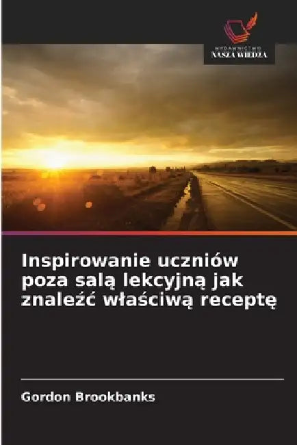 Inspirowanie uczniów poza salą lekcyjną jak znaleźc wlaściwą receptę by Gordon Brookbanks