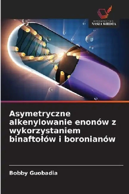 Asymetryczne alkenylowanie enonów z wykorzystaniem binaftolów i boronianów by Bobby Guobadia