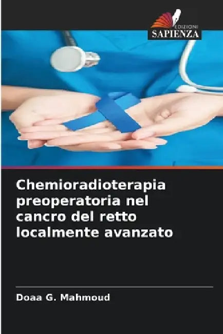Chemioradioterapia preoperatoria nel cancro del retto localmente avanzato by Doaa G. Mahmoud