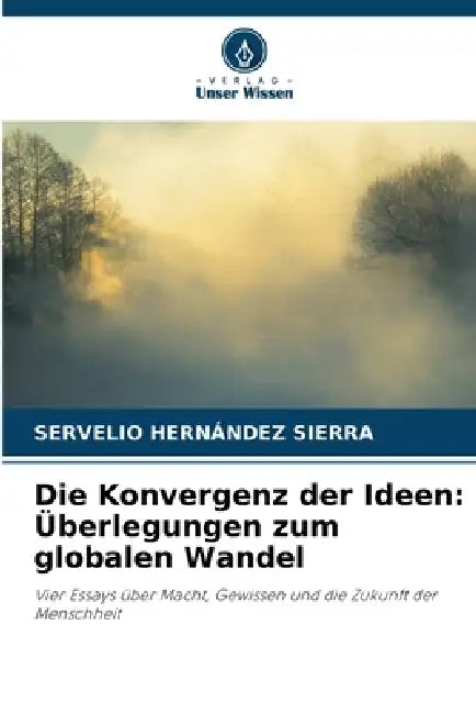 Die Konvergenz der Ideen: Überlegungen zum globalen Wandel by Servelio Hernández Sierra