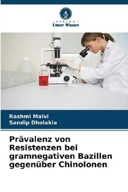 Prävalenz von Resistenzen bei gramnegativen Bazillen gegenüber Chinolonen by Rashmi Malvi, Sandip Dholakia